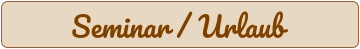 Seminar / Urlaub