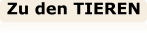 Zu den TIEREN